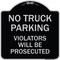 Signmission No Parking No Truck Parking Violators Prosecuted Heavy-Gauge Alum Sign, 18" x 18", BS-1818-23702 A-DES-BS-1818-23702 - alternate 1